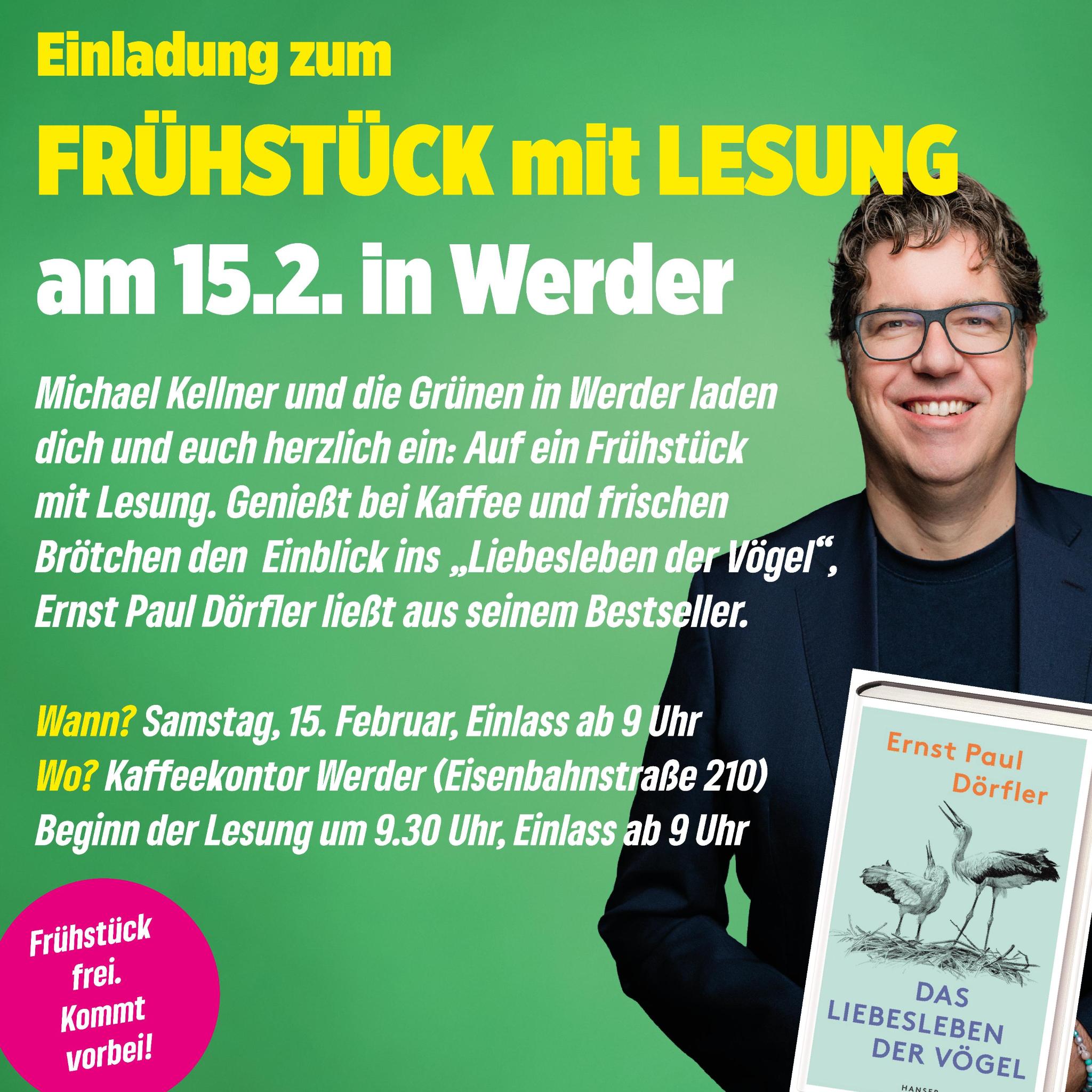 Sharepic mit Michael Kellner und dem Bestsellerbuch "Das Liebesleben der Vögel" von Ernst Paul Dörfler. Text: Einladung zum Frühstück mit Lesung am 15.02. in Werder. Michael Kellner und die Grünen in Werder laden dich und euch herzlich ein: auf ein Frühstück mit Lesung. Genießt bei Kaffee und frischen Brötchen den Einblick in "Das Liebesleben der Vögel", Ernst Paul Dörfler liest aus seinem Bestseller. Wann? Samstag, 15. Februar, Einlass ab 09 Uhr Wo? Kaffeekontor Werder (Eisenbahnstr. 210, Beginn der Lesung 09:30 Uhr. Frühstück frei, kommt vorbei!