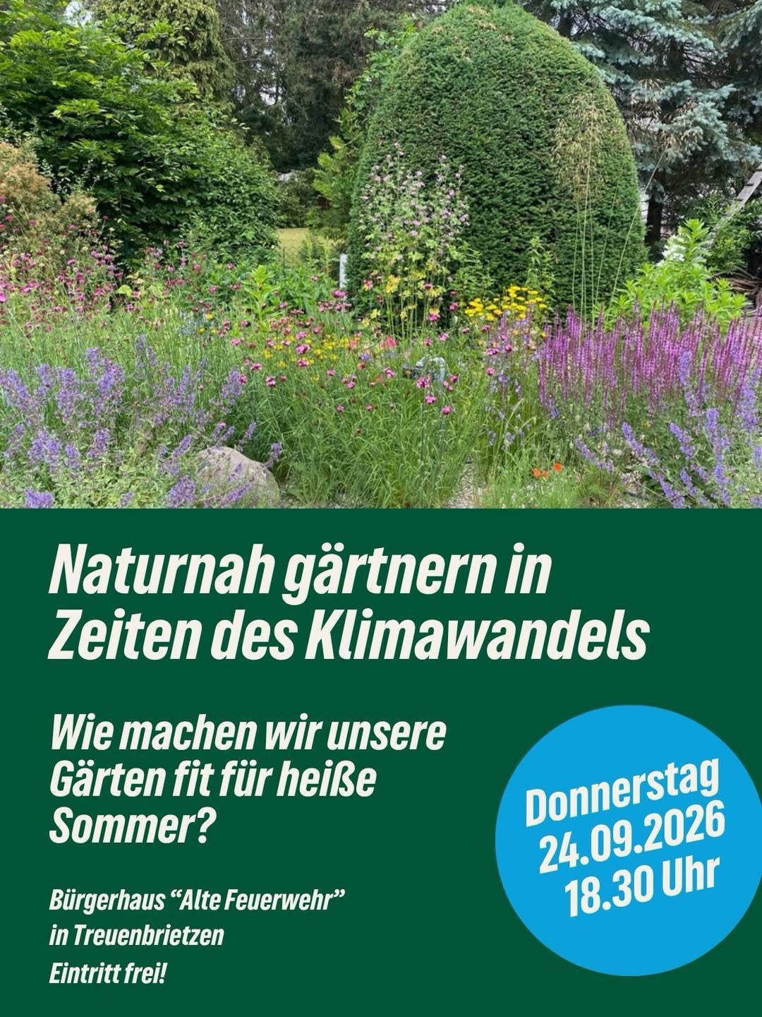 Bild von einem Naturgarten. Text: Naturnah Gärtnern in Zeiten des Klimawandels. Wie machen wir unsere Gärten fit für heiße Sommer? Donnerstag, 24.09.2026 18:30 Uhr Bürgerhaus "Alte Feuerwehr" in Treuenbrietzen, Eintritt frei