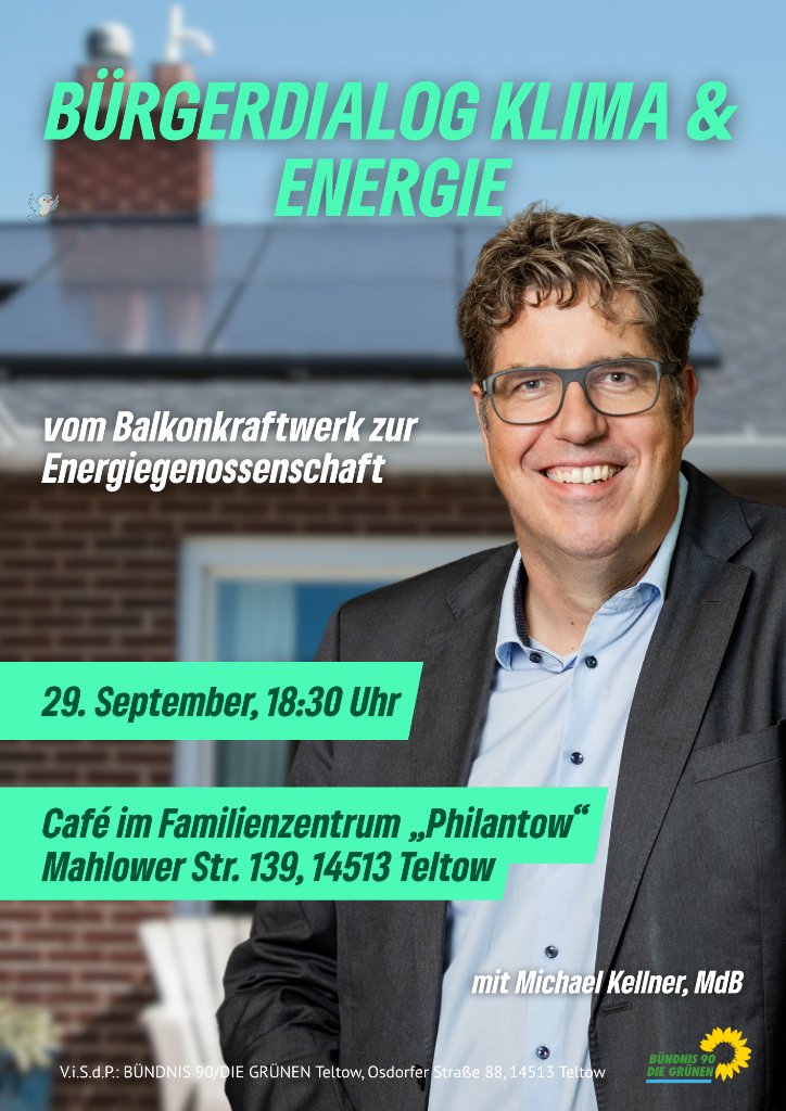 Foto von dem grünen Bundestagsabgeordneten Michael Kellner vor einen Haus mit Solardach. Text: Bürgerdialog Klima & Energie von Balkonkraftwerk zur Energiegenossenschaft 29. September, 18:30 Uhr Café im Familienzentrum "Philantow" Mahlower Str. 139, 14513 Teltow